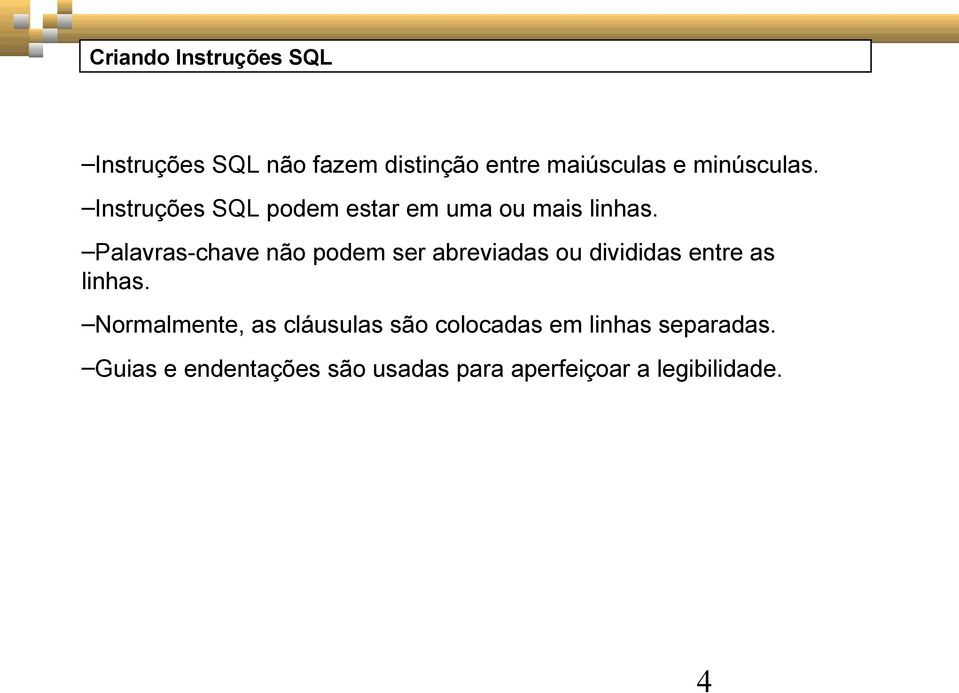 Palavras-chave não podem ser abreviadas ou divididas entre as linhas.