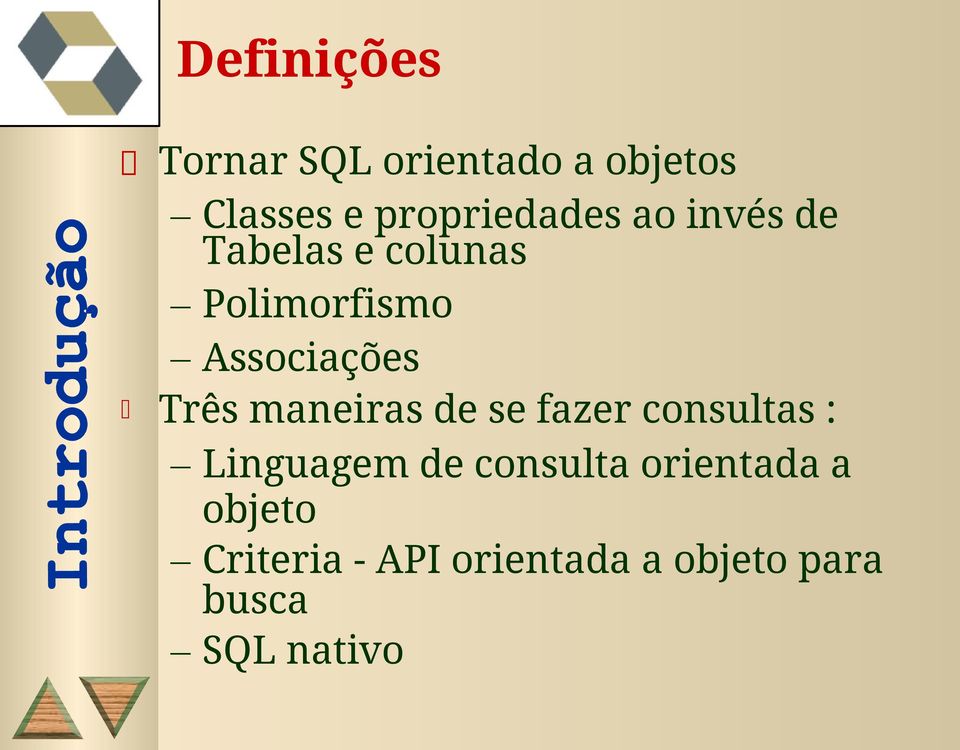 Associações Três maneiras de se fazer consultas : Linguagem de