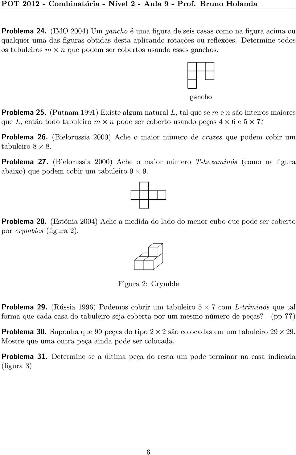 Determine todos os tabuleiros m n que podem ser cobertos usando esses ganchos. gancho Problema 5.