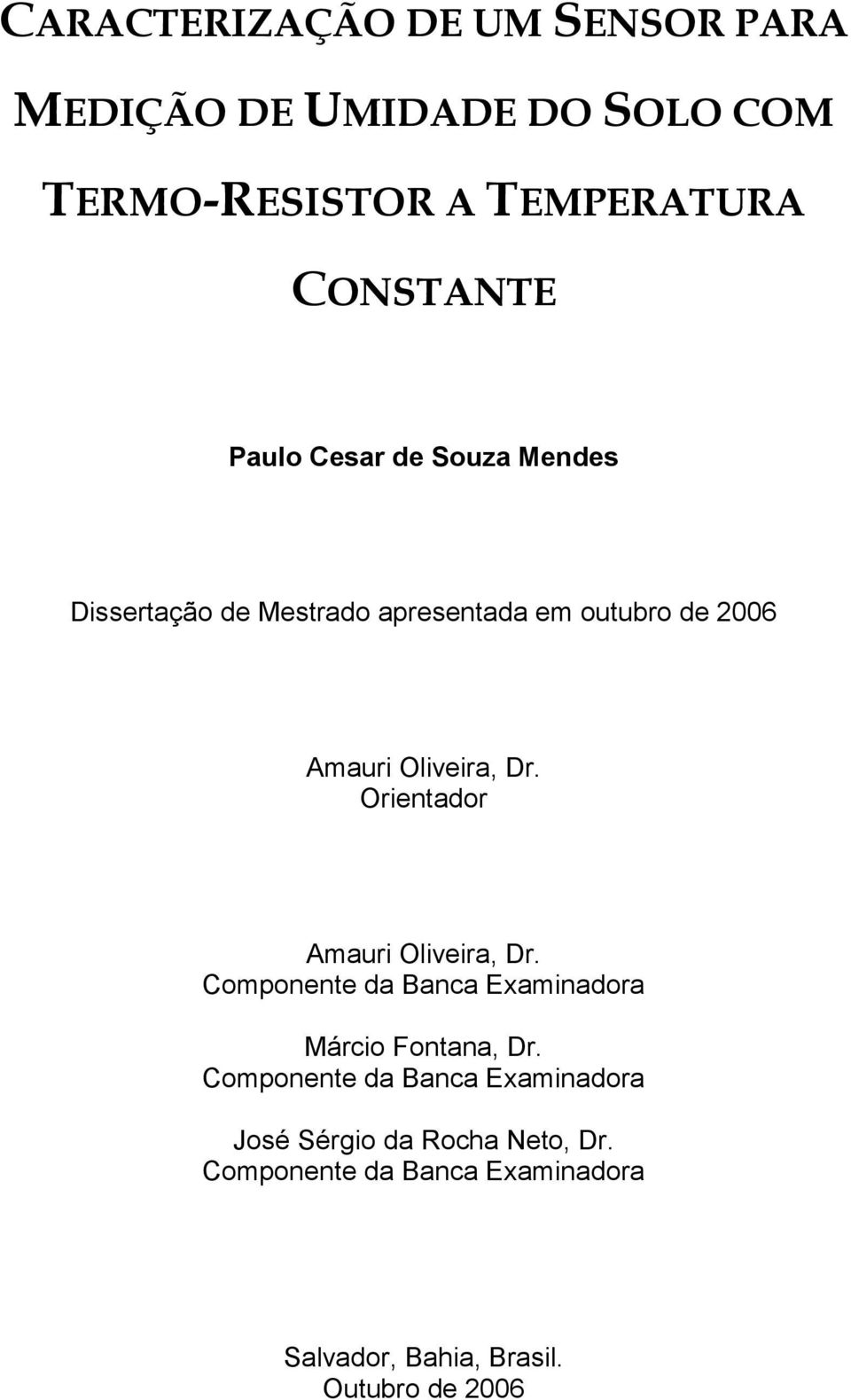 Orientador Amauri Oliveira, Dr. Componente da Banca Examinadora Márcio Fontana, Dr.