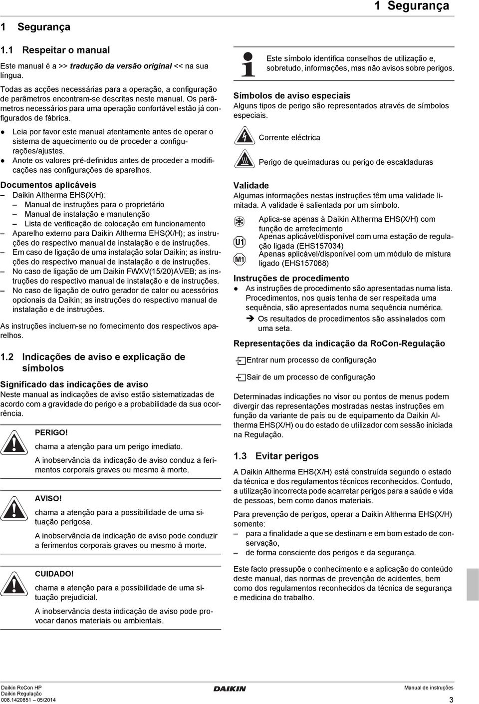 Leia por favor este manual atentamente antes de operar o sistema de aquecimento ou de proceder a configurações/ajustes.