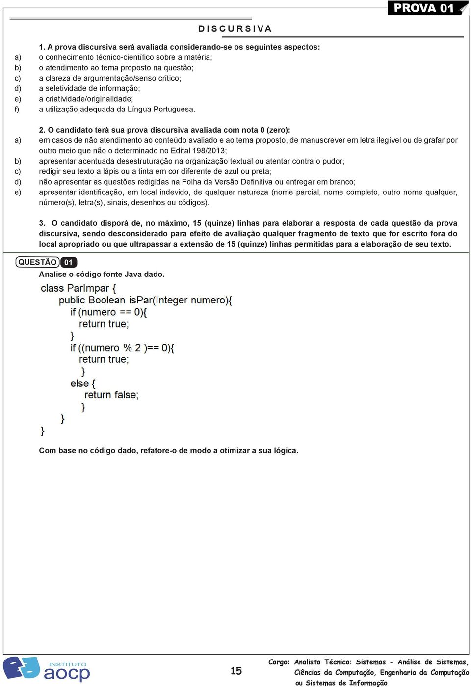 argumentação/senso crítico; d) a seletividade de informação; e) a criatividade/originalidade; f) a utilização adequada da Língua Portuguesa. 2.