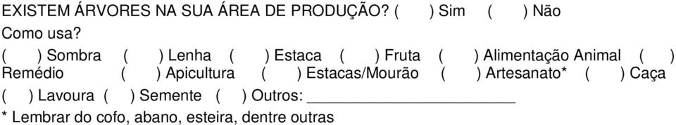 Remédio ( ) Apicultura ( ) Estacas/Mourão ( ) Artesanato* ( ) Caça ( )