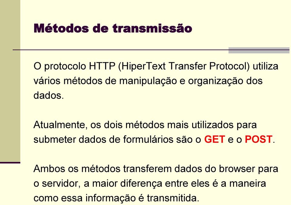 Atualmente, os dois métodos mais utilizados para submeter dados de formulários são o GET e o