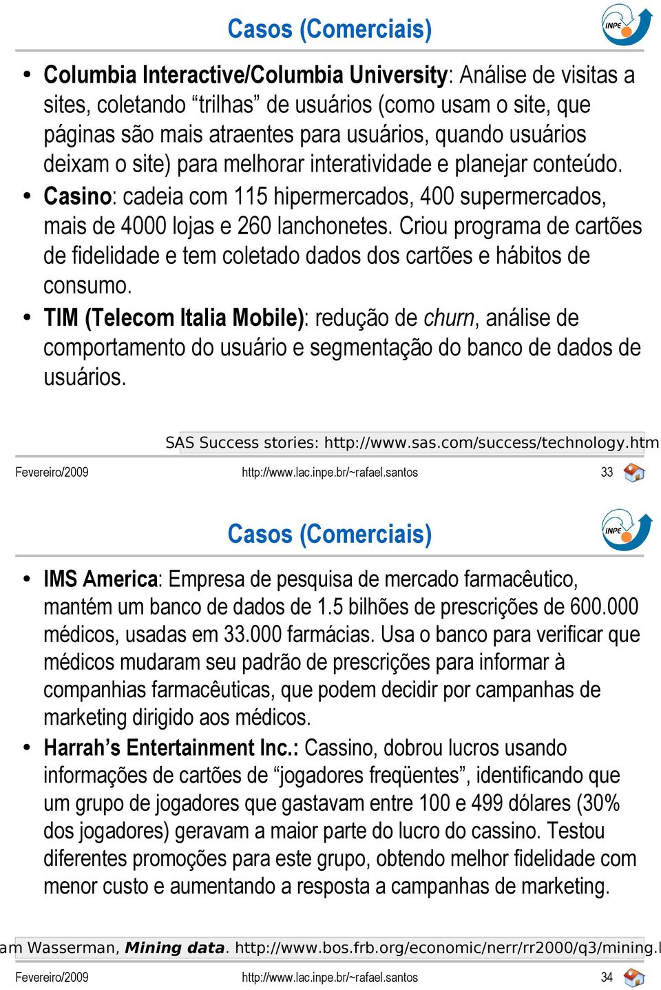 Criou programa de cartões de fidelidade e tem coletado dados dos cartões e hábitos de consumo.