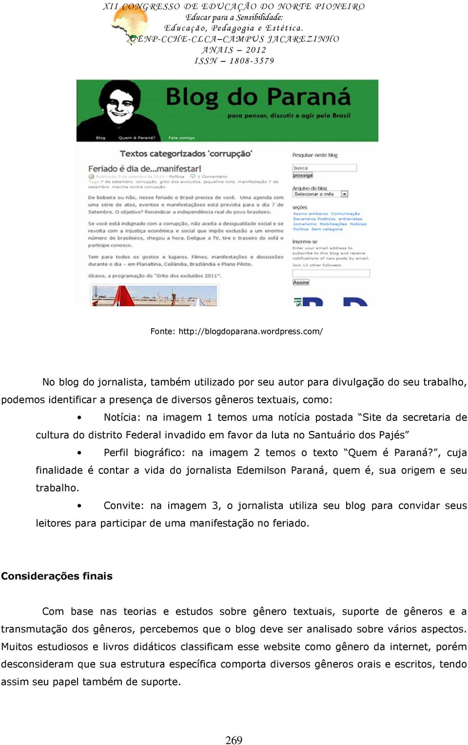 postada Site da secretaria de cultura do distrito Federal invadido em favor da luta no Santuário dos Pajés Perfil biográfico: na imagem 2 temos o texto Quem é Paraná?