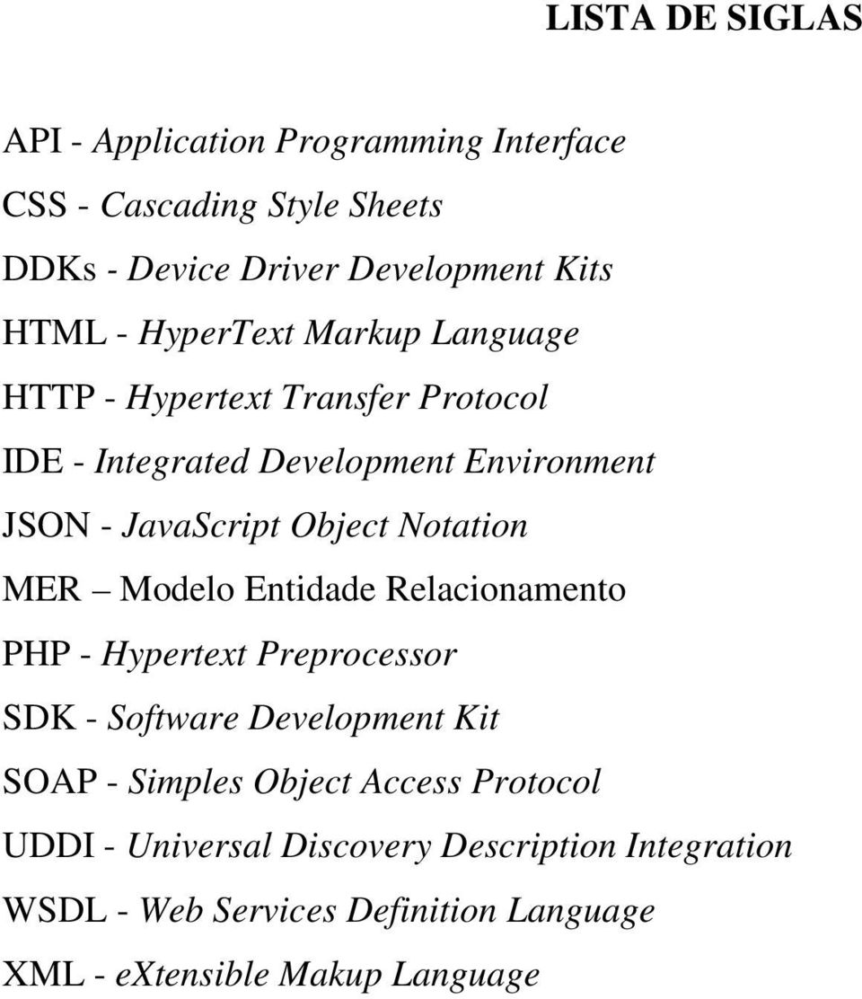 Notation MER Modelo Entidade Relacionamento PHP - Hypertext Preprocessor SDK - Software Development Kit SOAP - Simples Object