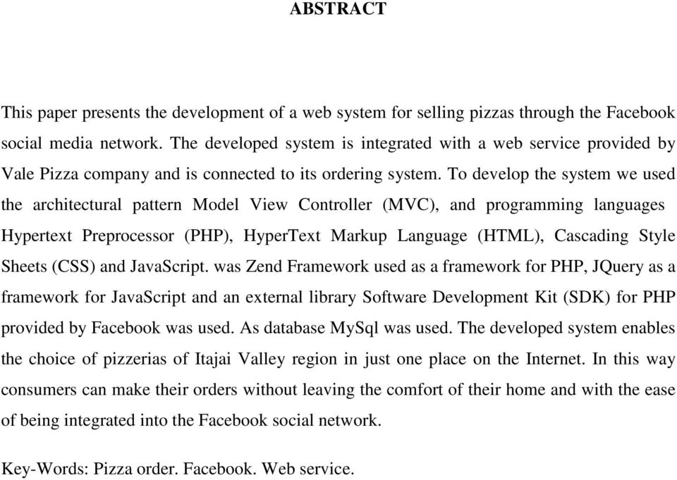 To develop the system we used the architectural pattern Model View Controller (MVC), and programming languages Hypertext Preprocessor (PHP), HyperText Markup Language (HTML), Cascading Style Sheets