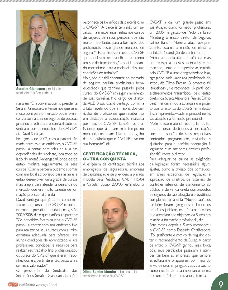 com a expertise do CVG-SP, diz David Santiago.