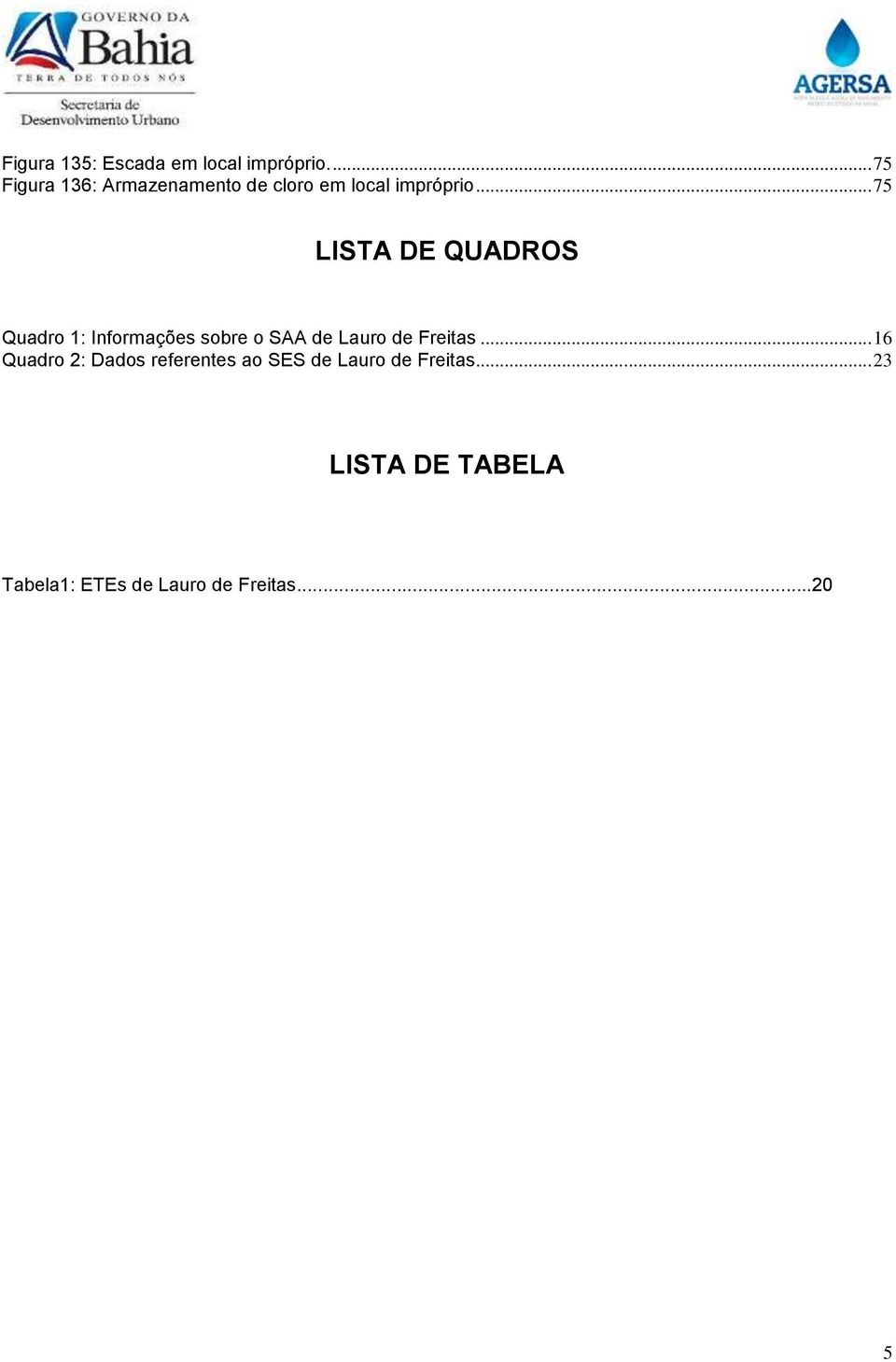 .. 75 LISTA DE QUADROS Quadro 1: Informações sobre o SAA de Lauro de Freitas.