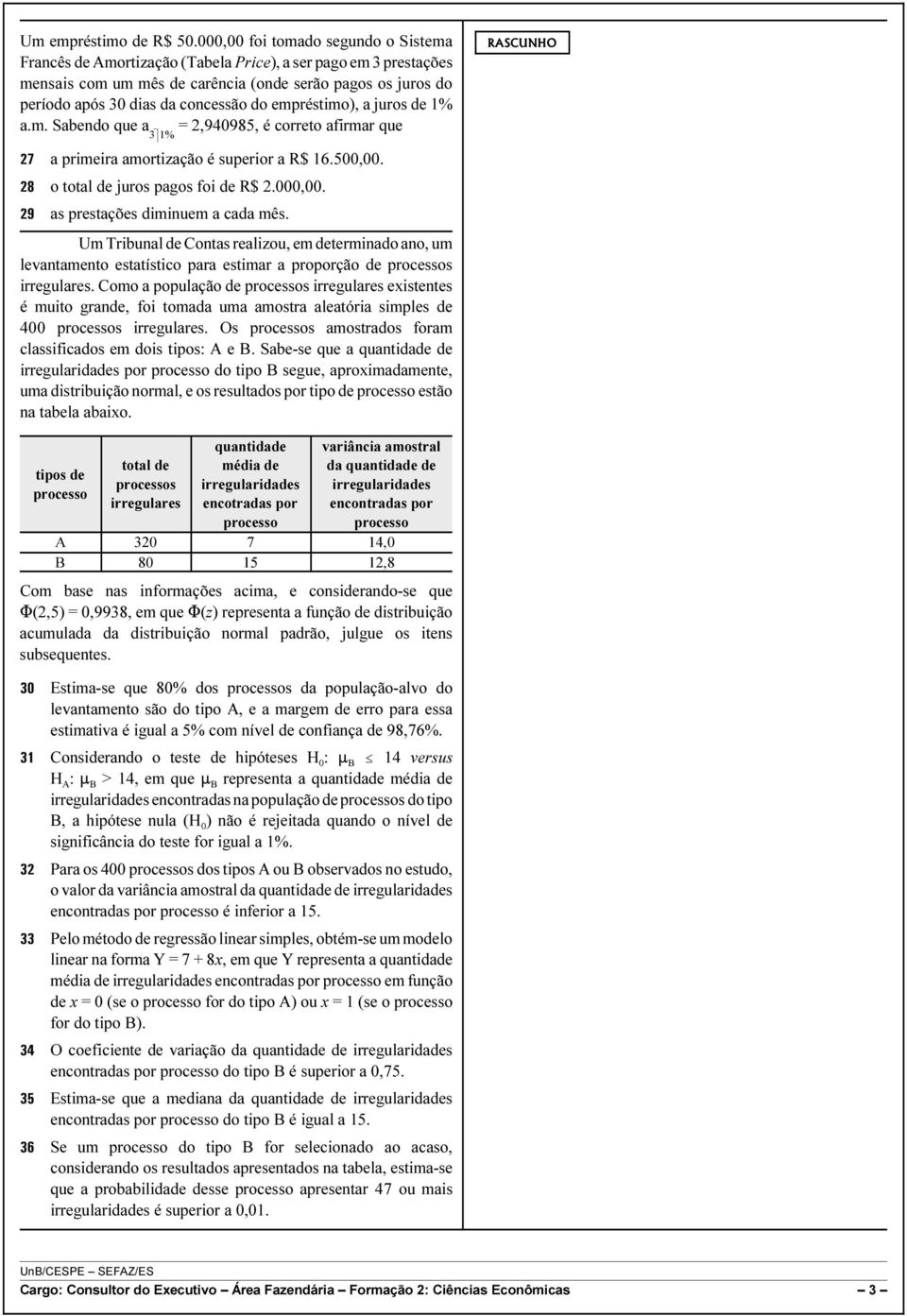 empréstimo), a juros de 1% a.m. Sabendo que a 3k 1% = 2,940985, é correto afirmar que RASCUNHO 27 a primeira amortização é superior a R$ 16.500,00. 28 o total de juros pagos foi de R$ 2.000,00.