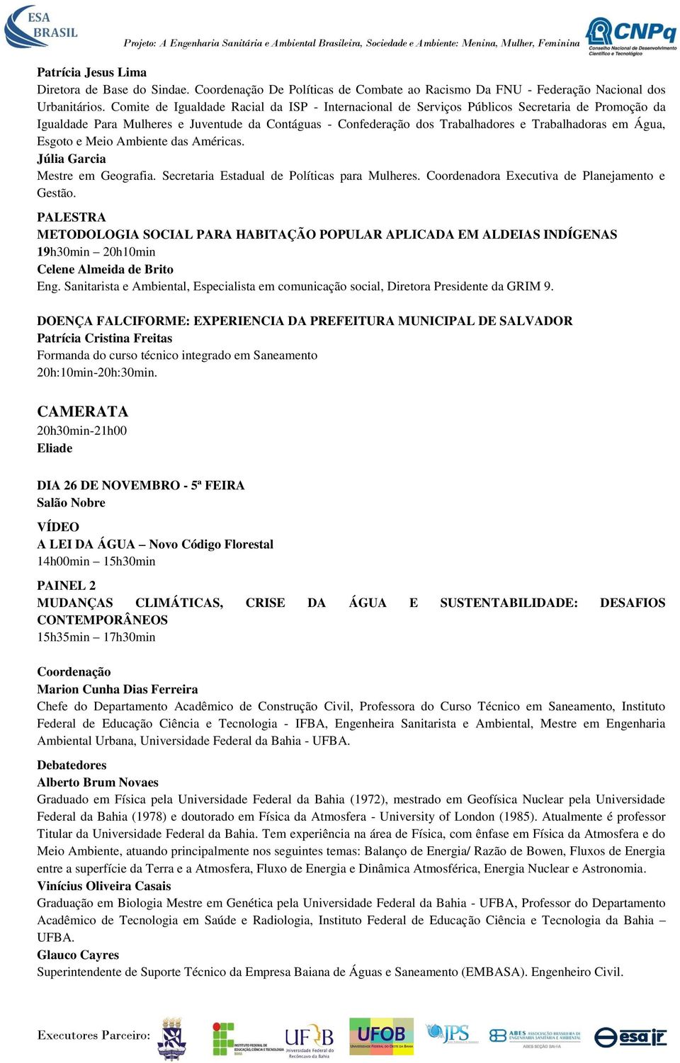 Água, Esgoto e Meio Ambiente das Américas. Júlia Garcia Mestre em Geografia. Secretaria Estadual de Políticas para Mulheres. Coordenadora Executiva de Planejamento e Gestão.