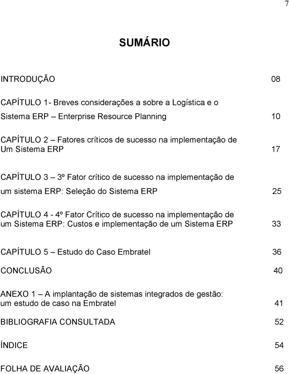 CAPÍTULO 4-4º Fator Crítico de sucesso na implementação de um Sistema ERP: Custos e implementação de um Sistema ERP 33 CAPÍTULO 5 Estudo do Caso Embratel