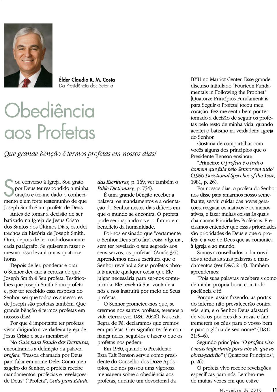 Antes de tomar a decisão de ser batizado na Igreja de Jesus Cristo dos Santos dos Últimos Dias, estudei trechos da história de Joseph Smith. Orei, depois de ler cuidadosamente cada parágrafo.