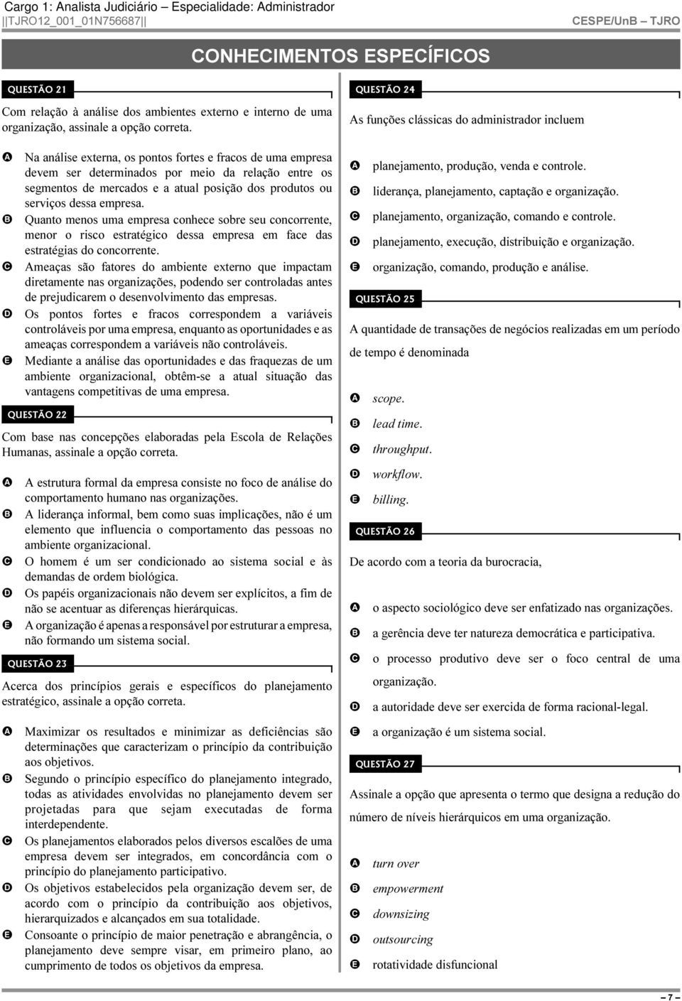 Quanto menos uma empresa conhece sobre seu concorrente, menor o risco estratégico dessa empresa em face das estratégias do concorrente.