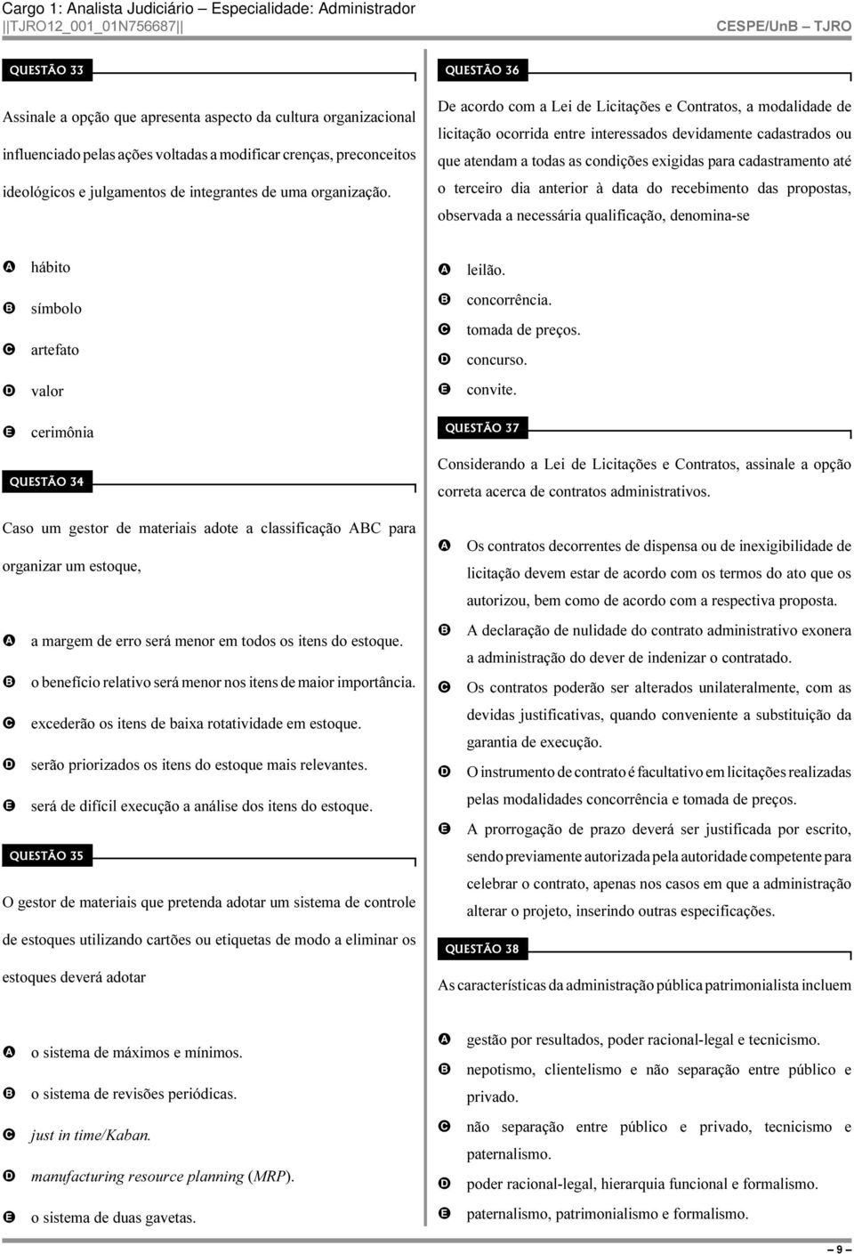 QUSTÃO 36 e acordo com a Lei de Licitações e ontratos, a modalidade de licitação ocorrida entre interessados devidamente cadastrados ou que atendam a todas as condições exigidas para cadastramento