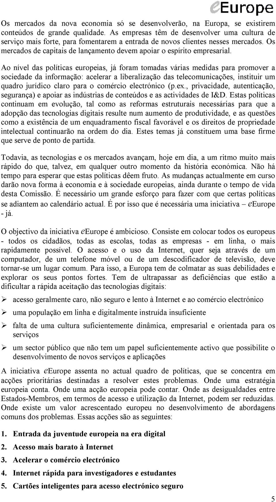 Os mercados de capitais de lançamento devem apoiar o espírito empresarial.