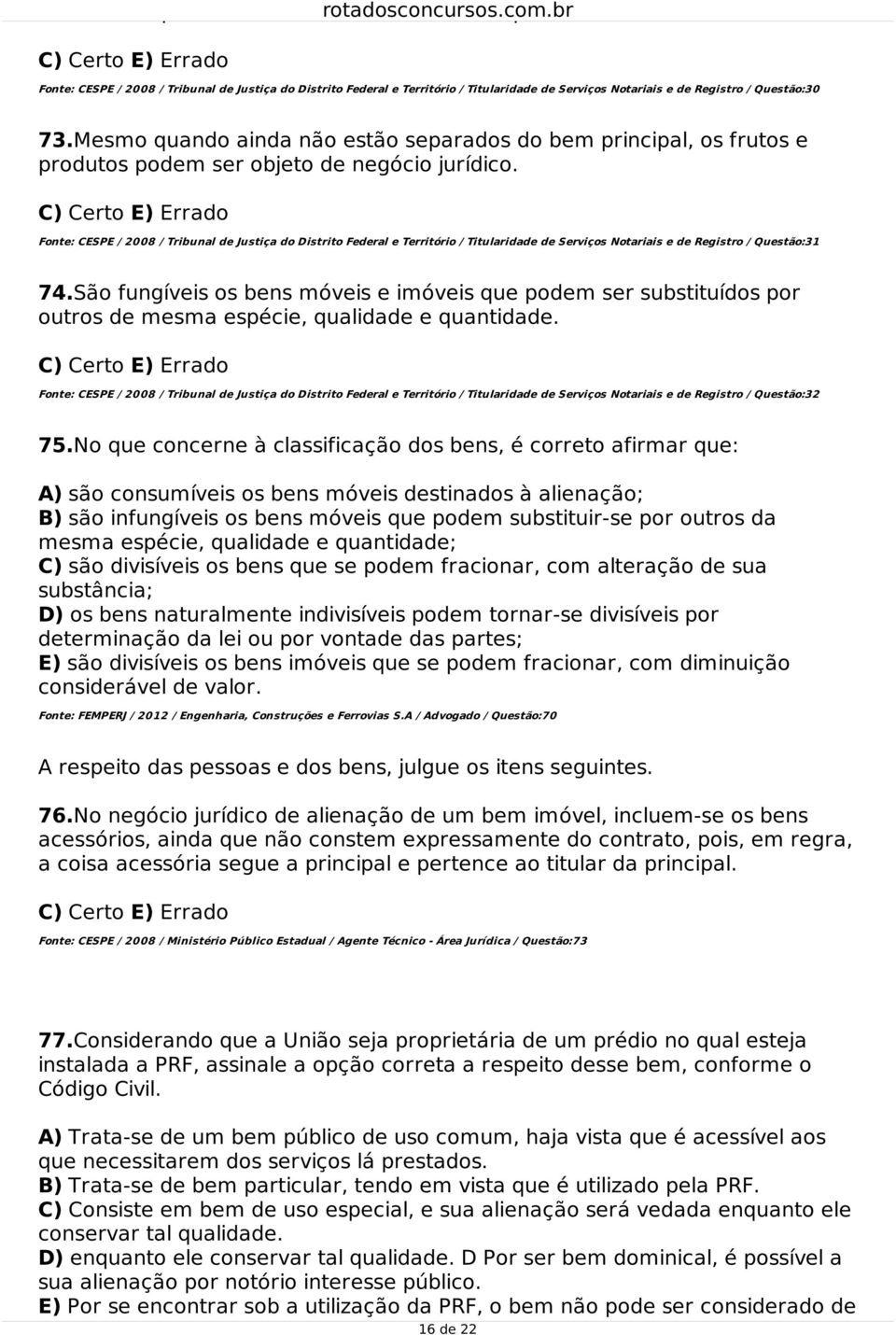 Mesmo quando ainda não estão separados do bem principal, os frutos e produtos podem ser objeto de negócio jurídico.