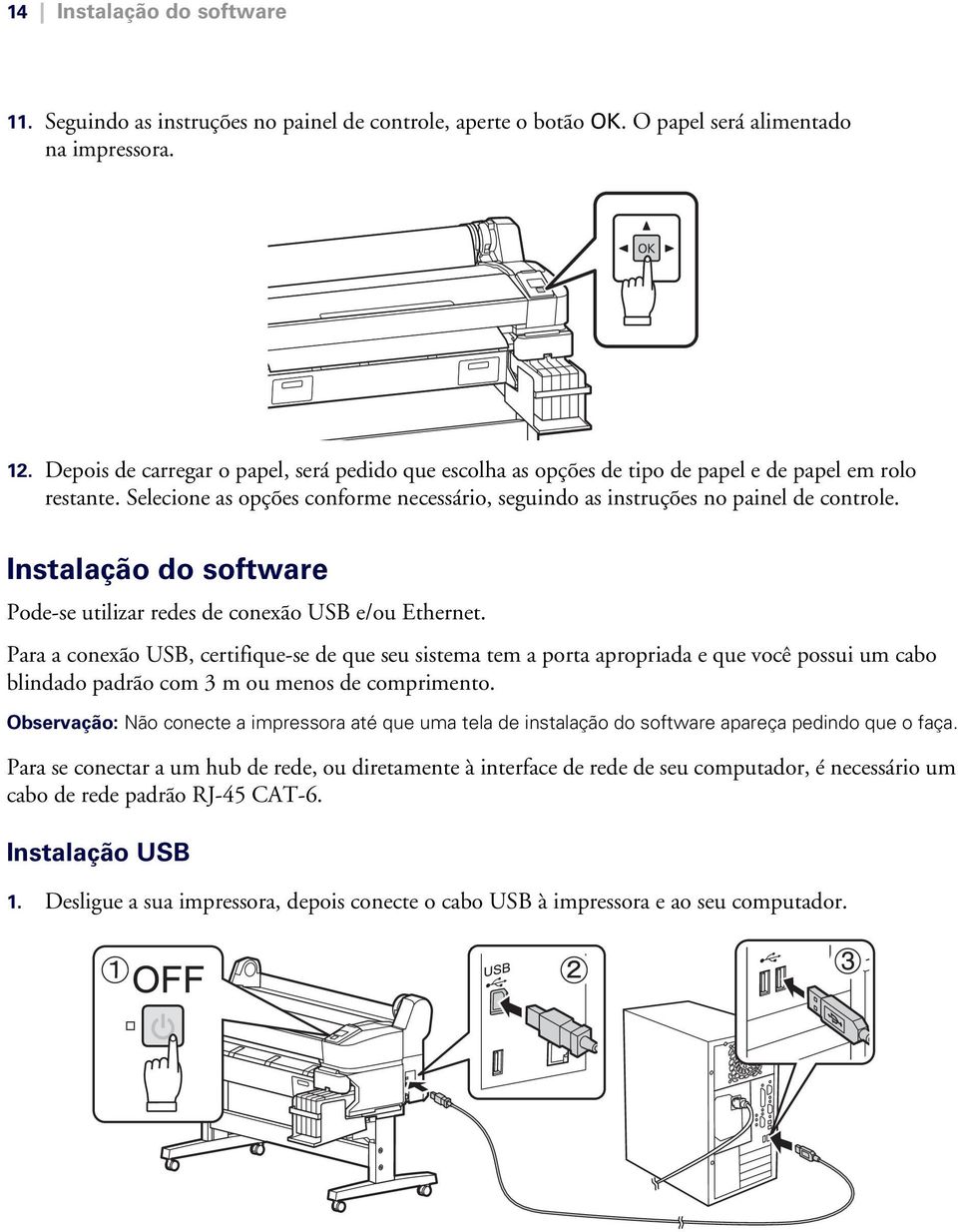 Instalação do software Pode-se utilizar redes de conexão USB e/ou Ethernet.