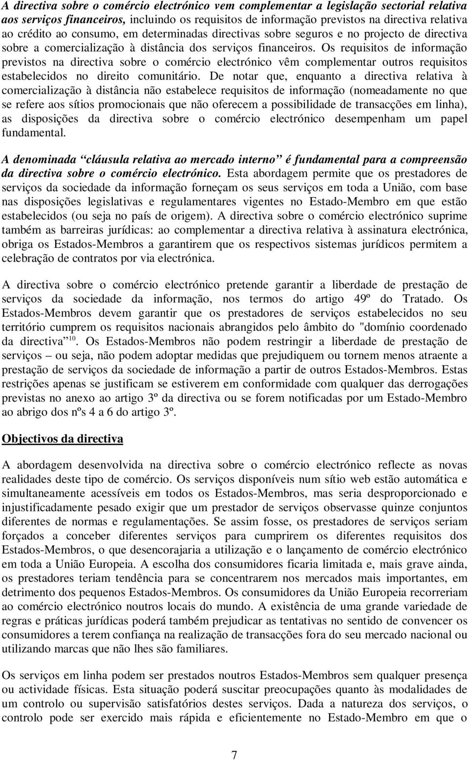 Os requisitos de informação previstos na directiva sobre o comércio electrónico vêm complementar outros requisitos estabelecidos no direito comunitário.