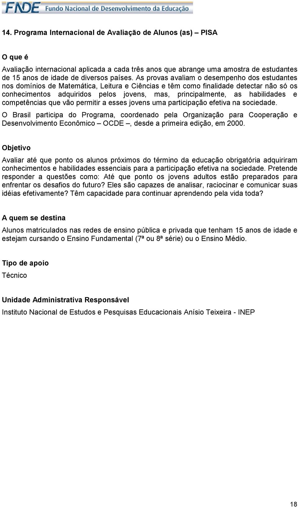 habilidades e competências que vão permitir a esses jovens uma participação efetiva na sociedade.