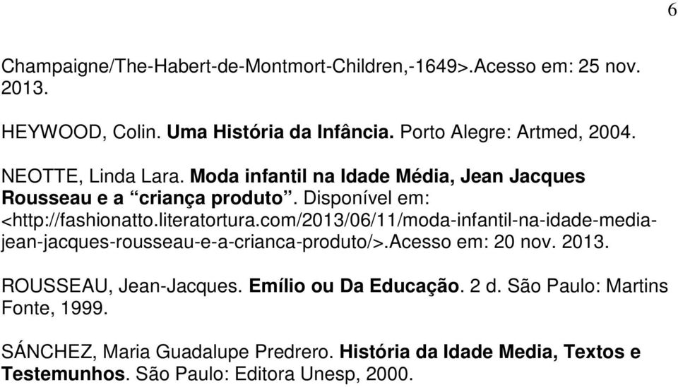 com/2013/06/11/moda-infantil-na-idade-mediajean-jacques-rousseau-e-a-crianca-produto/>.acesso em: 20 nov. 2013. ROUSSEAU, Jean-Jacques.