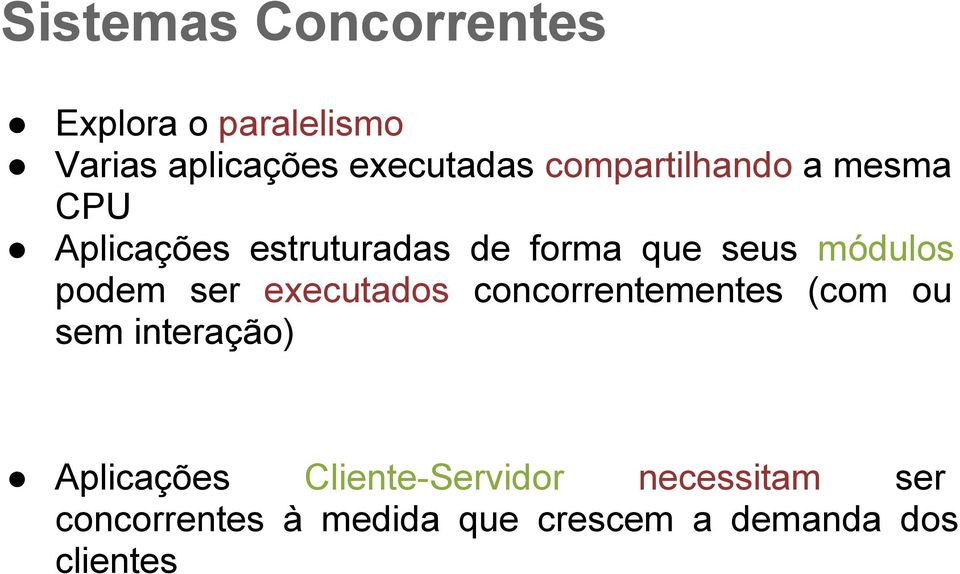 podem ser executados concorrentementes (com ou sem interação) Aplicações