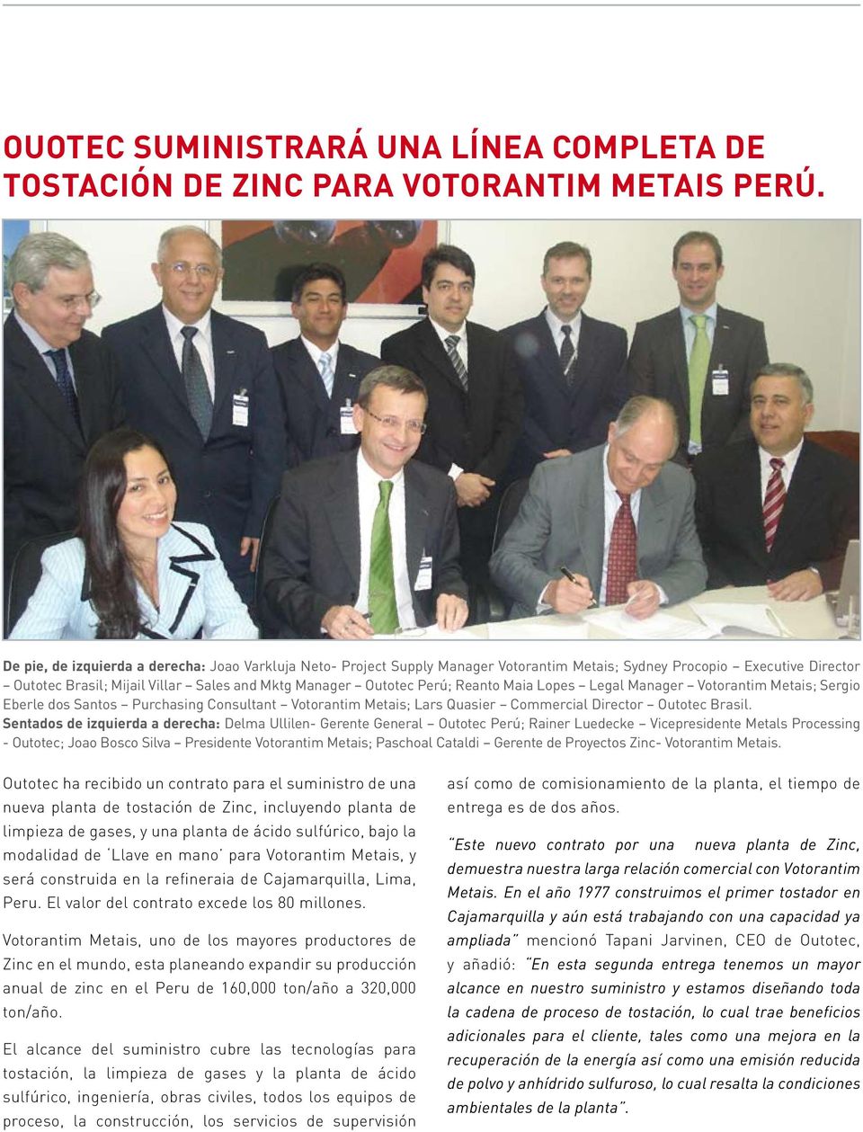 Reanto Maia Lopes Legal Manager Votorantim Metais; Sergio Eberle dos Santos Purchasing Consultant Votorantim Metais; Lars Quasier Commercial Director Outotec Brasil.