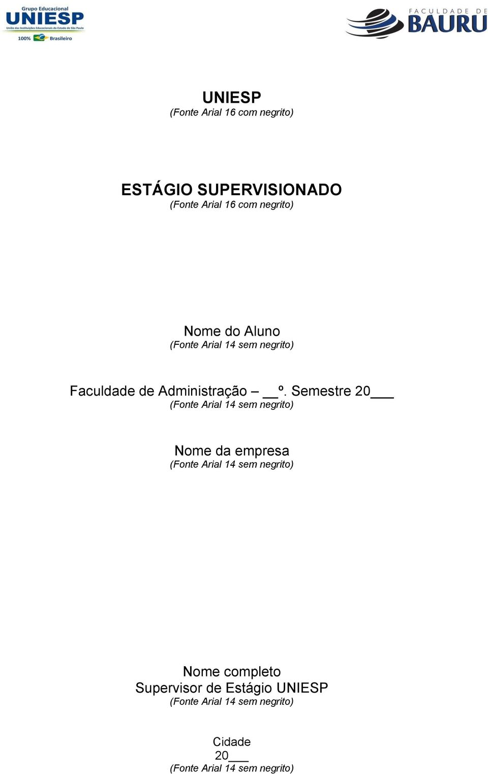 Semestre 20 (Fonte Arial 14 sem negrito) Nome da empresa (Fonte Arial 14 sem negrito)