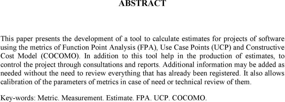 In addition to this tool help in the production of estimates, to control the project through consultations and reports.