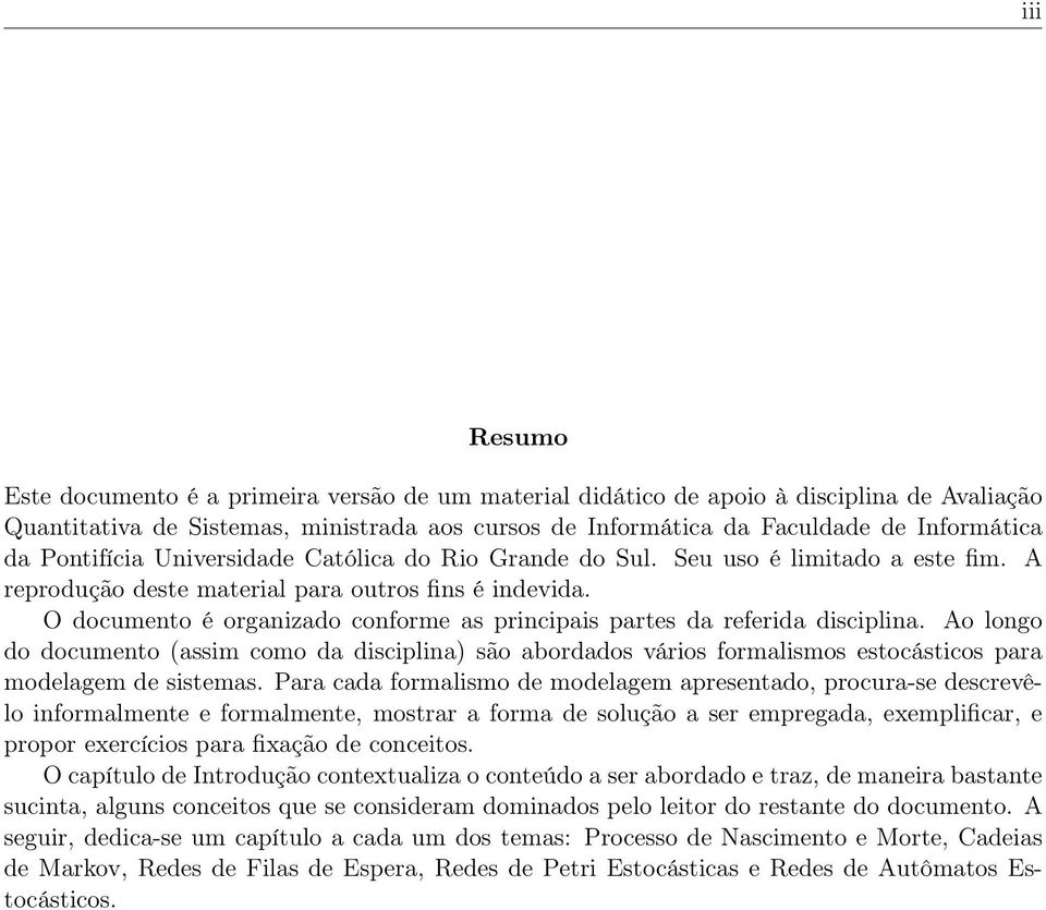 O documento é organizado conforme as principais partes da referida disciplina.