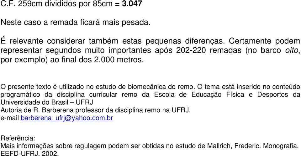 O presente texto é utilizado no estudo de biomecânica do remo.