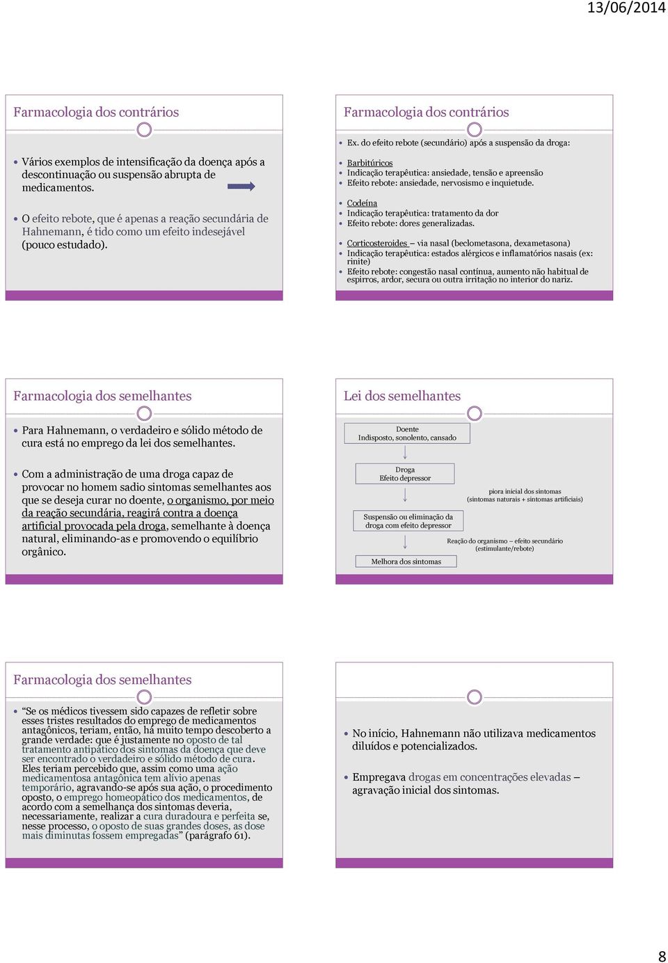 Barbitúricos Indicação terapêutica: ansiedade, tensão e apreensão Efeito rebote: ansiedade, nervosismo e inquietude.