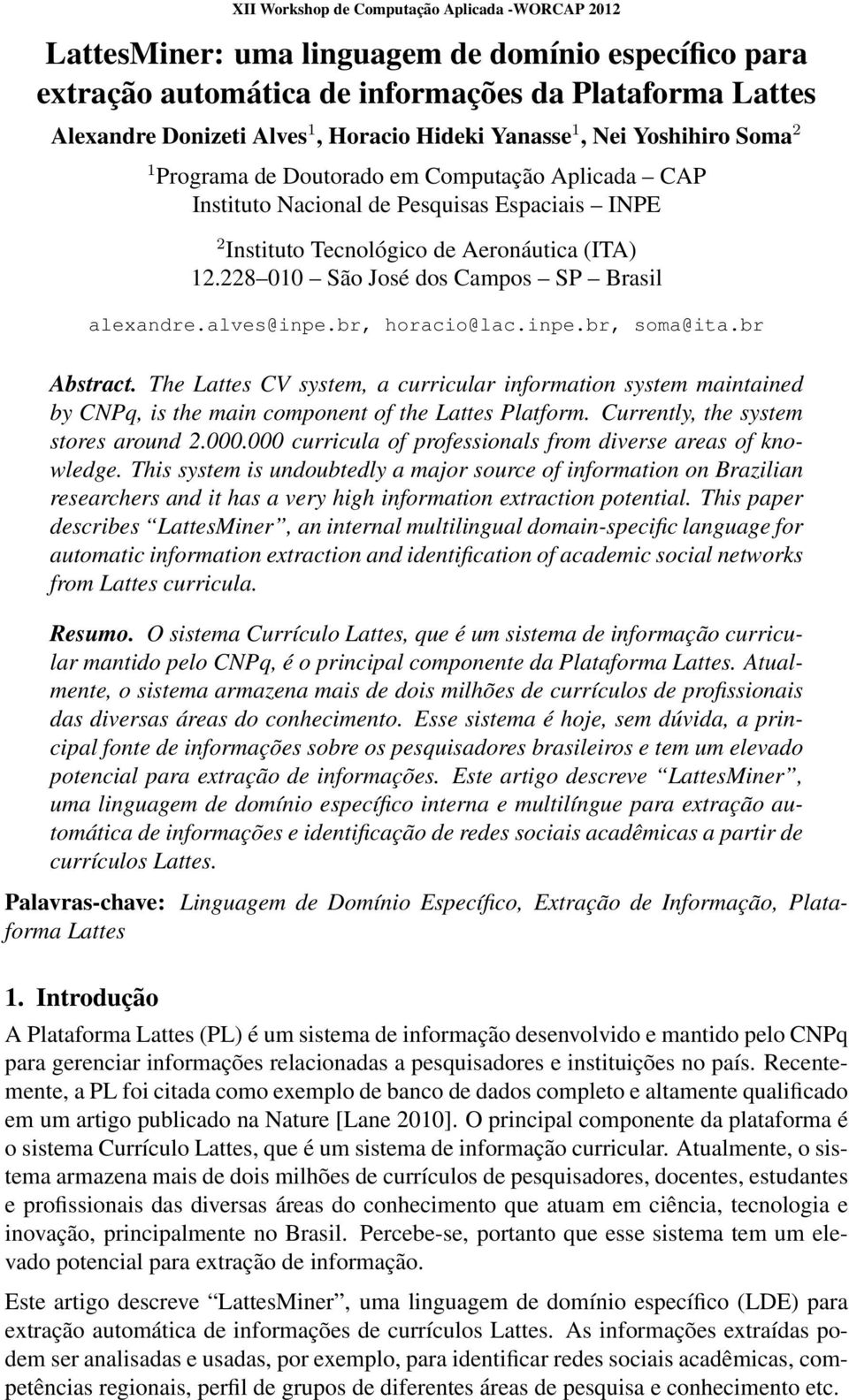 br, horacio@lac.inpe.br, soma@ita.br Abstract. The Lattes CV system, a curricular information system maintained by CNPq, is the main component of the Lattes Platform.