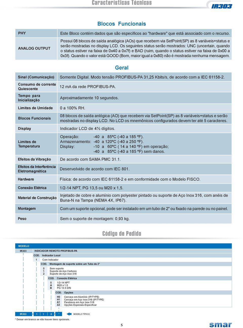 Os seguintes status serão mostrados: UNC (uncertain, quando o status estiver na faixa de 0x40 a 0x7f) e BAD (ruim, quando o status estiver na faixa de 0x00 a 0x3f).