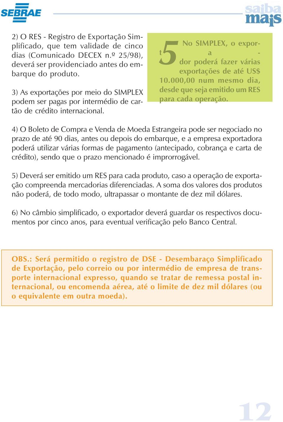 000,00 num mesmo dia, desde que seja emitido um RES para cada operação.