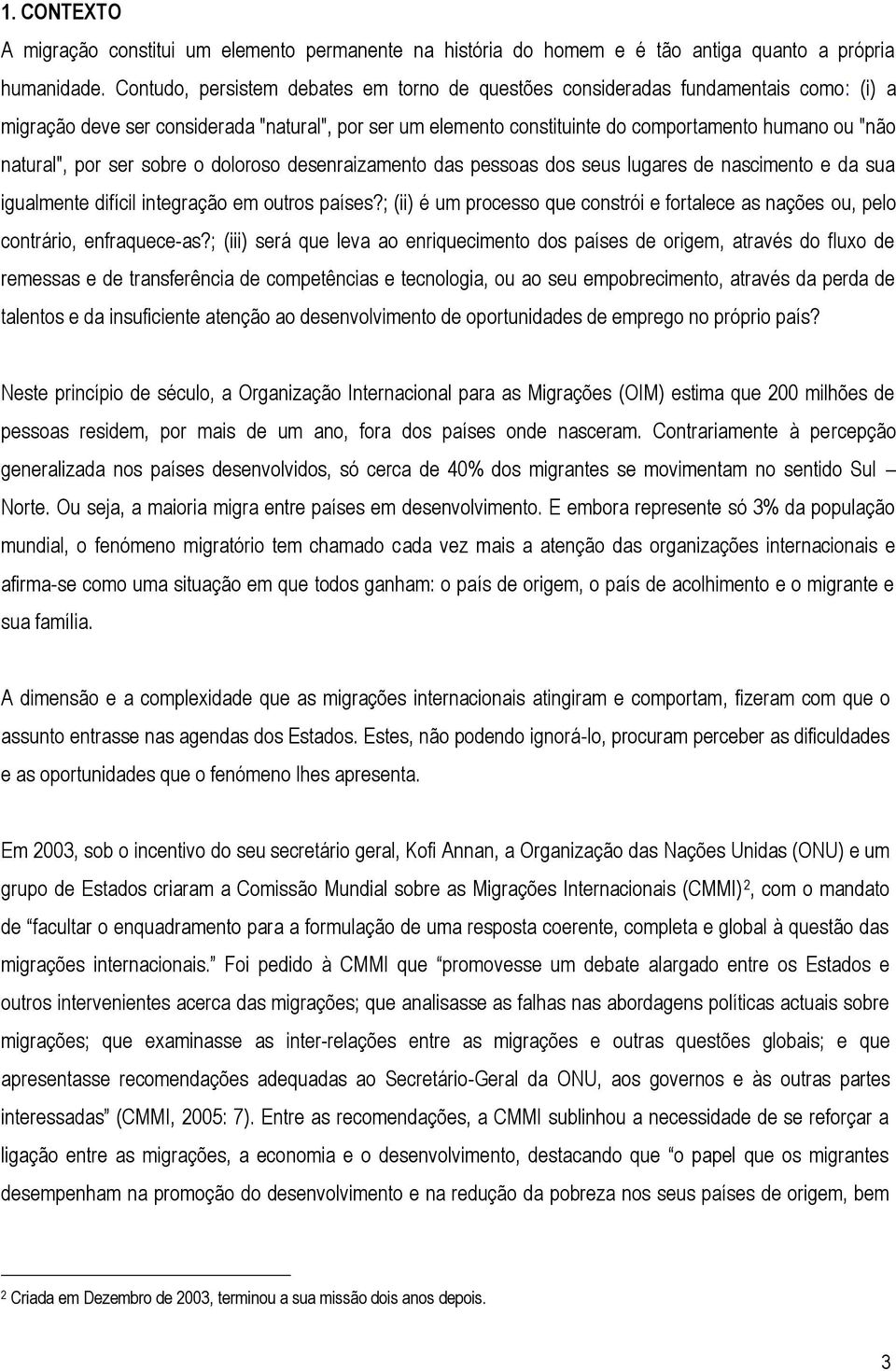 natural", por ser sobre o doloroso desenraizamento das pessoas dos seus lugares de nascimento e da sua igualmente difícil integração em outros países?