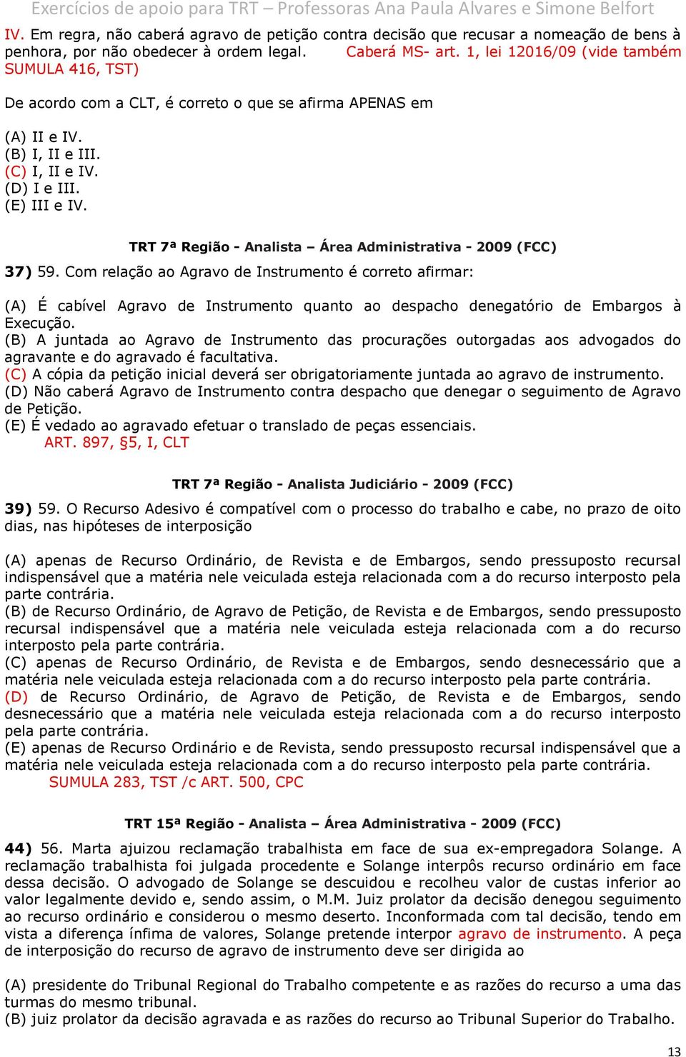TRT 7ª Região - Analista Área Administrativa - 2009 (FCC) 37) 59.