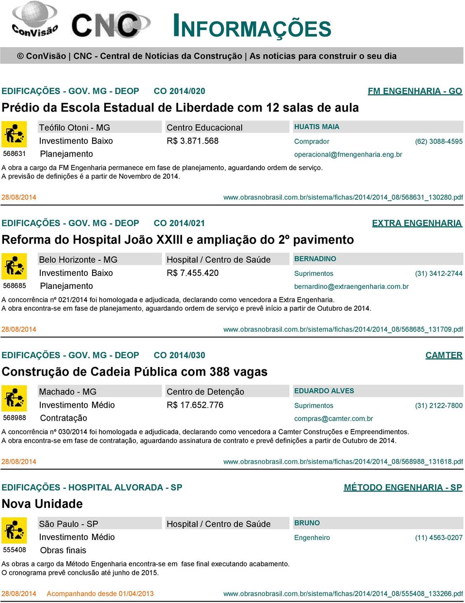 Comprador (62) 3088-4595 operacional@fmengenharia.eng.br www.obrasnobrasil.com.br/sistema/fichas/2014/2014_08/568631_130280.pdf EDIFICAÇÕES - GOV.