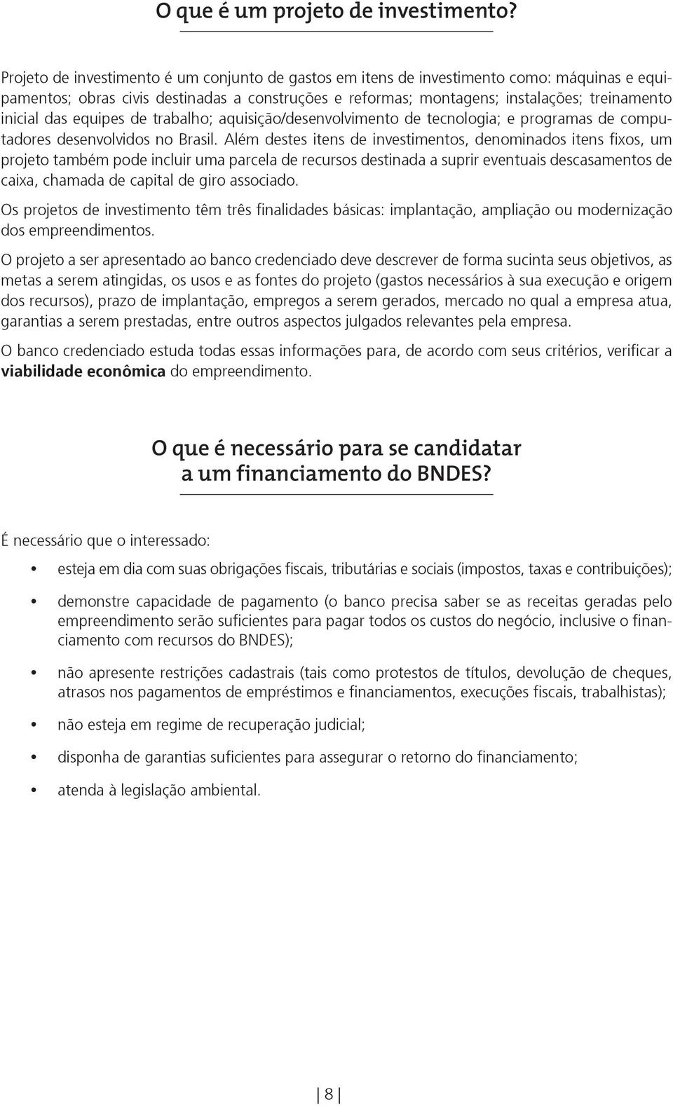 das equipes de trabalho; aquisição/desenvolvimento de tecnologia; e programas de computadores desenvolvidos no Brasil.