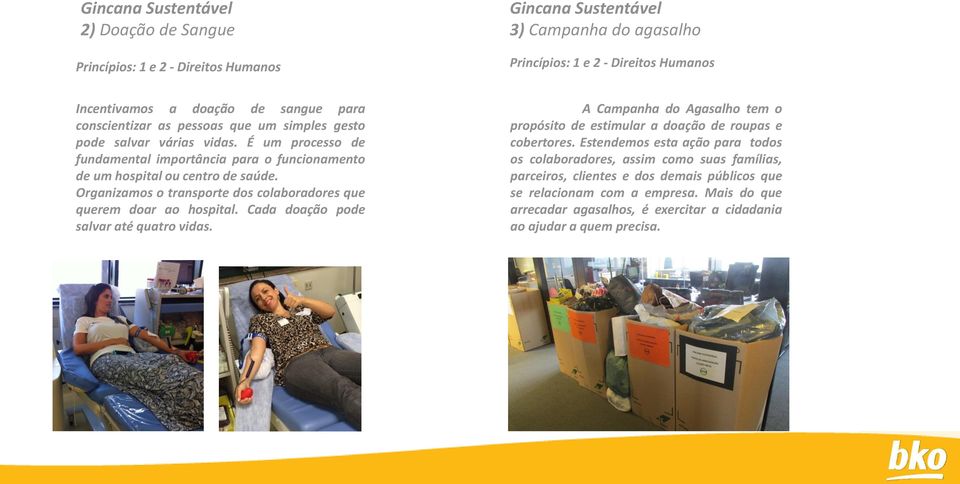 Organizamos o transporte dos colaboradores que querem doar ao hospital. Cada doação pode salvar até quatro vidas. A Campanha do Agasalho tem o propósito de estimular a doação de roupas e cobertores.