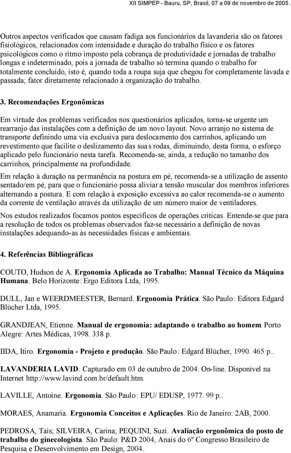 roupa suja que chegou for completamente lavada e passada; fator diretamente relacionado à organização do trabalho. 3.