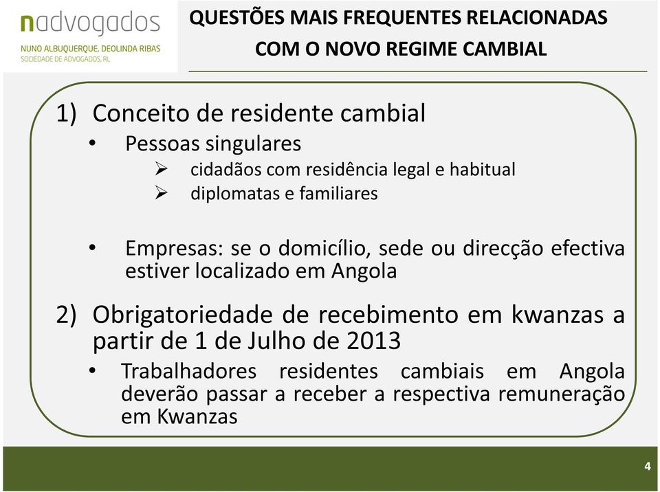 direcção efectiva estiver localizado em Angola 2) Obrigatoriedade de recebimento em kwanzas a partir de 1 de