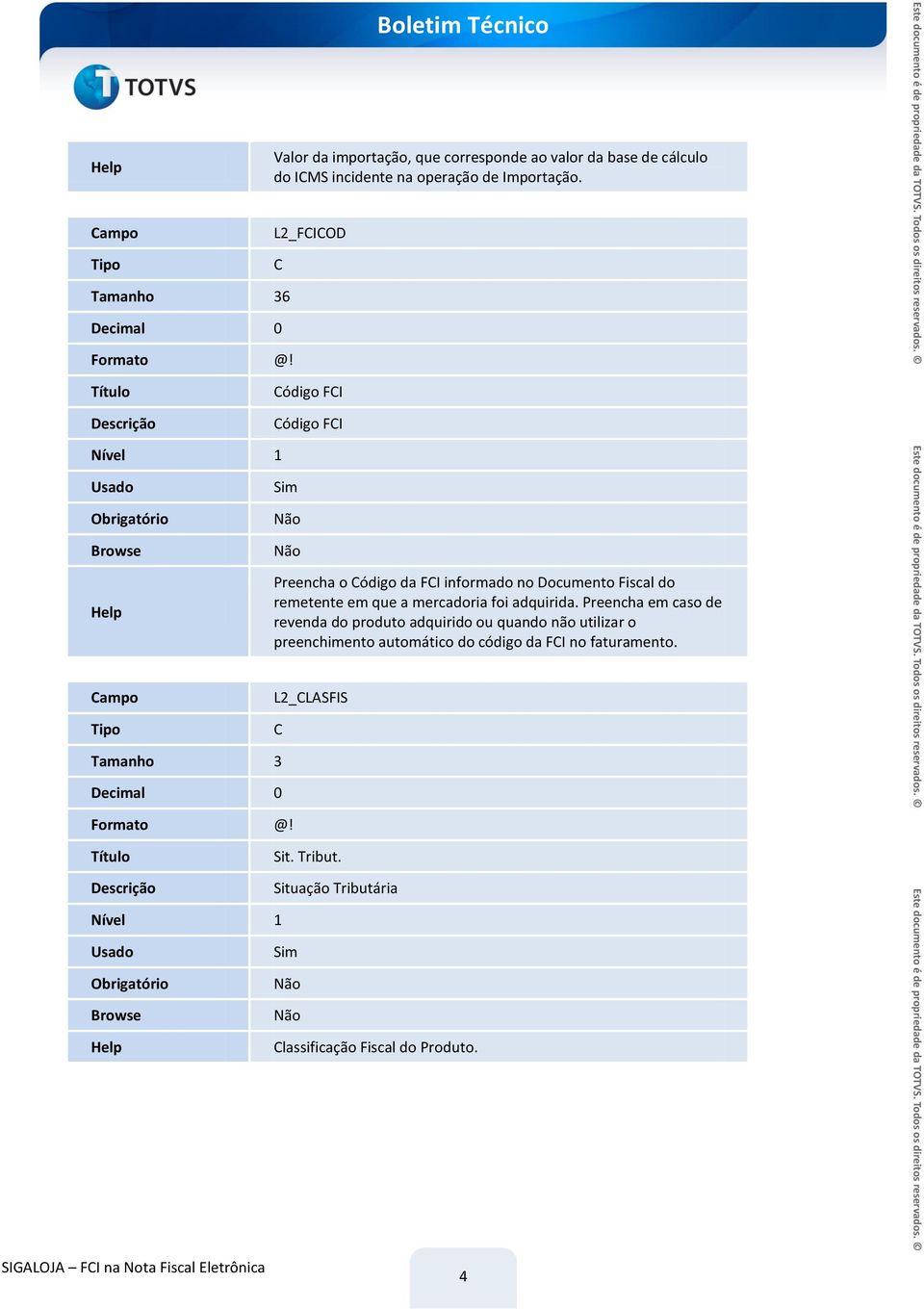 Código FCI Código FCI Preencha o Código da FCI informado no Documento Fiscal do remetente em que a mercadoria foi adquirida.