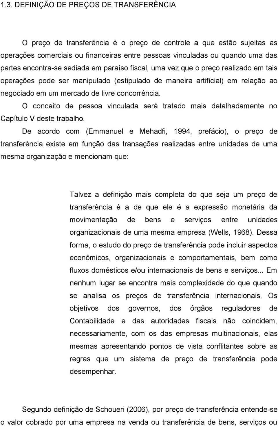 concorrência. O conceito de pessoa vinculada será tratado mais detalhadamente no Capítulo V deste trabalho.