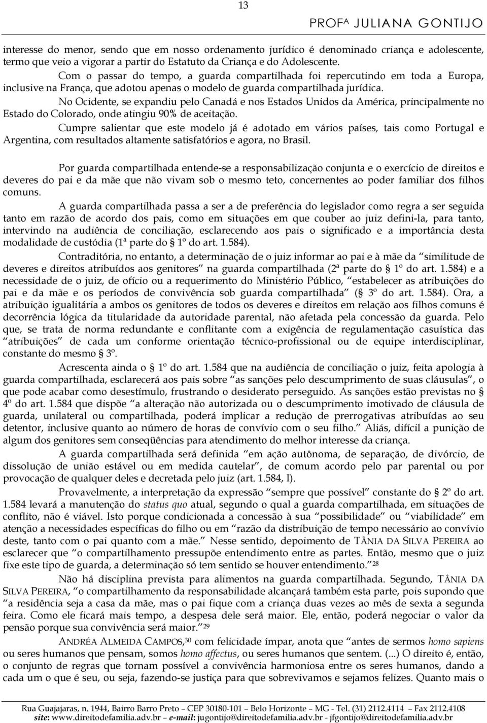 No Ocidente, se expandiu pelo Canadá e nos Estados Unidos da América, principalmente no Estado do Colorado, onde atingiu 90% de aceitação.