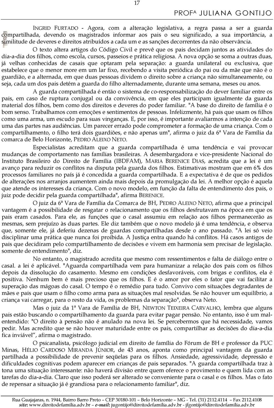 O texto altera artigos do Código Civil e prevê que os pais decidam juntos as atividades do dia-a-dia dos filhos, como escola, cursos, passeios e prática religiosa.