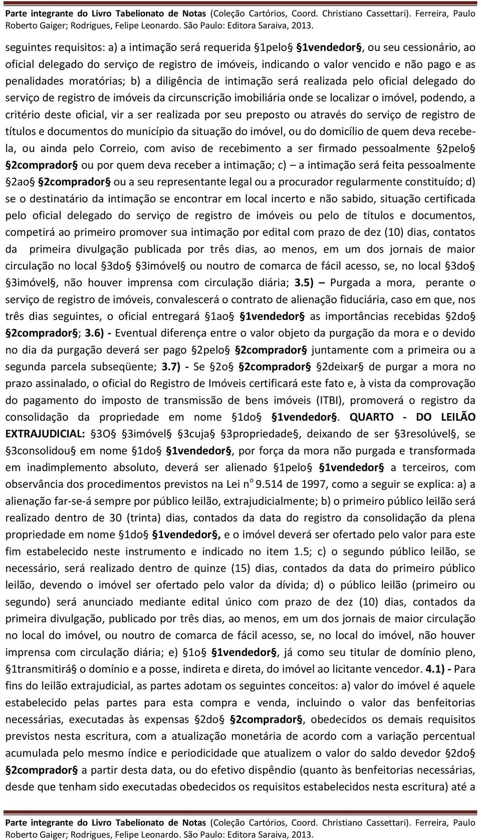 oficial, vir a ser realizada por seu preposto ou através do serviço de registro de títulos e documentos do município da situação do imóvel, ou do domicílio de quem deva recebela, ou ainda pelo