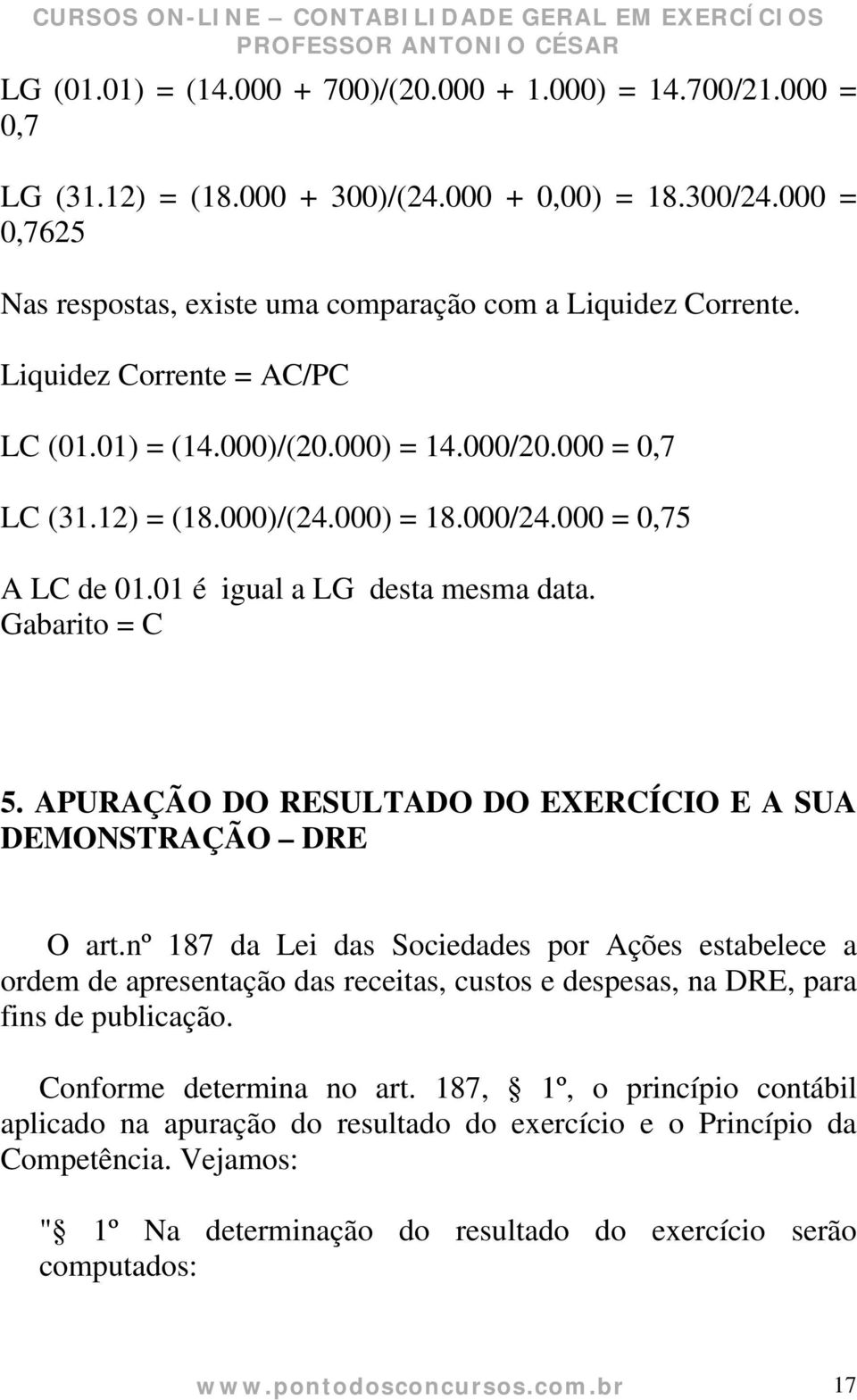 APURAÇÃO DO RESULTADO DO EXERCÍCIO E A SUA DEMONSTRAÇÃO DRE O art.