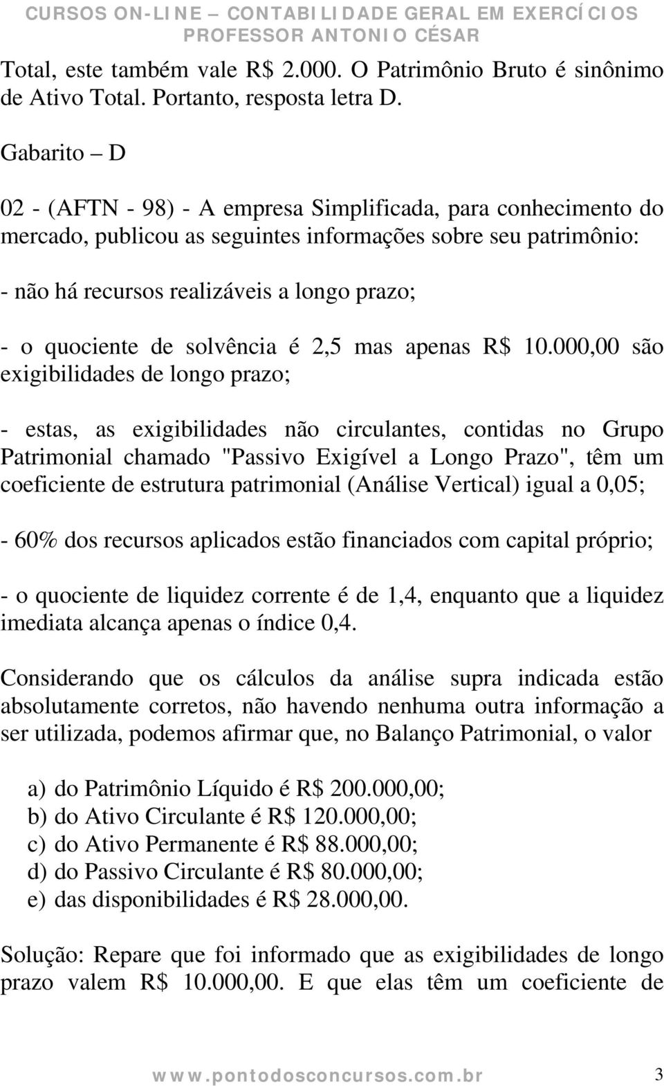 de solvência é 2,5 mas apenas R$ 10.